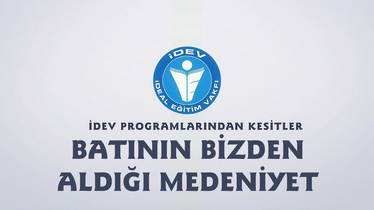 İDEV PROGRAMLARINDAN KESİTLER - ÖĞRETMENLER BULUŞMASI - BATININ BİZDEN ALDIĞI MEDENİYET