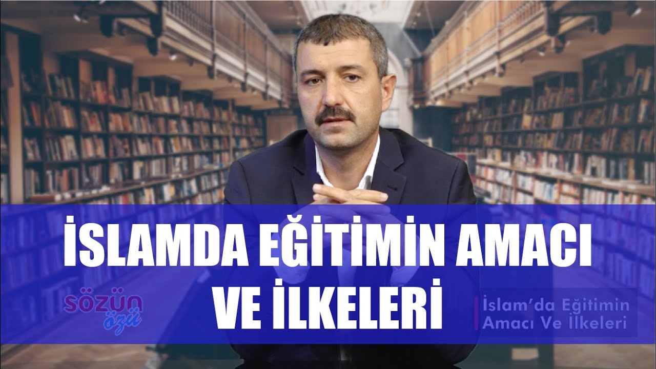 SÖZÜN ÖZÜ 9. BÖLÜM - İSLAMDA EĞİTİMİN AMACI VE İLKELERİ