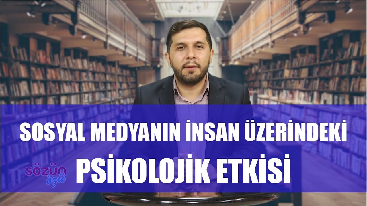 SÖZÜN ÖZÜ 10. BÖLÜM - SOSYAL MEDYANIN İNSAN ÜZERİNDEKİ PSİKOLOJİK VE SOSYAL ETKİSİ