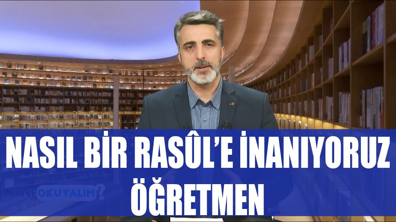 NE OKUYALIM 20.  BÖLÜM - NASIL BİR RASUL'E İNANIYORUZ - ÖĞRETMEN