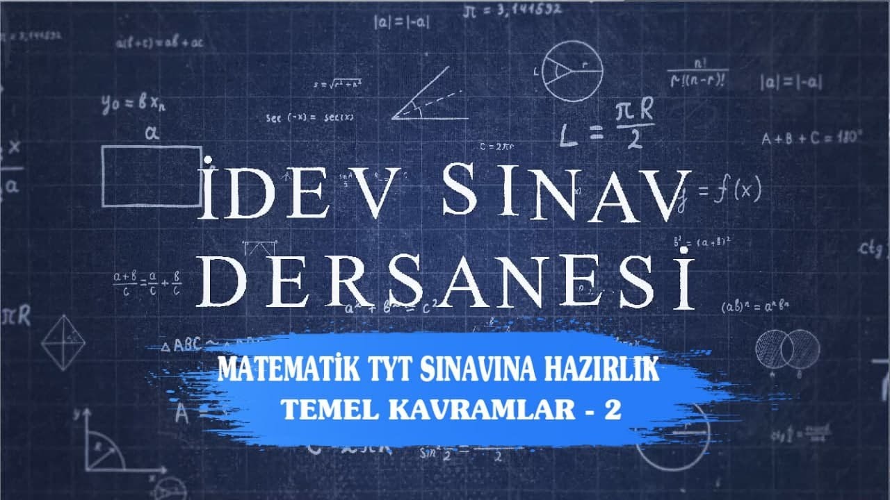 İDEV SINAV DERSANESİ - MATEMATİK - TYT - 2. DERS - TEMEL KAVRAMLAR - 2