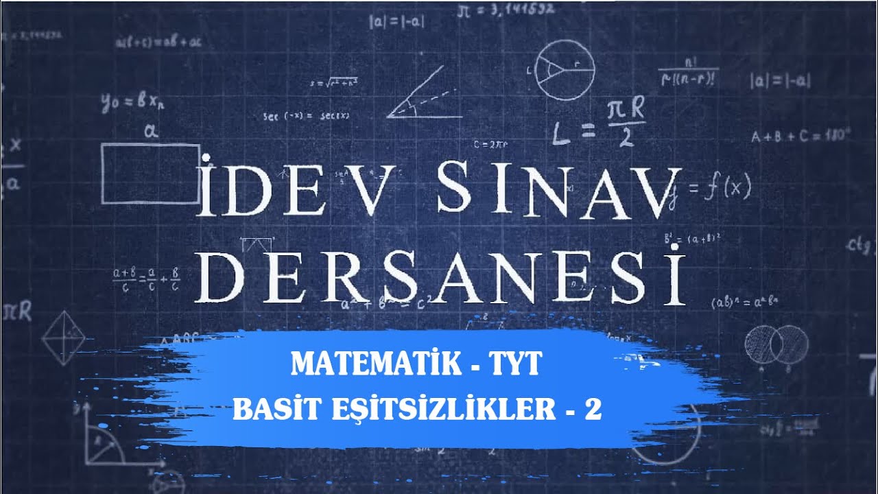 İDEV SINAV DERSANESİ - MATEMATİK - TYT - 18. DERS - BASİT EŞİTSİZLİKLER - 2