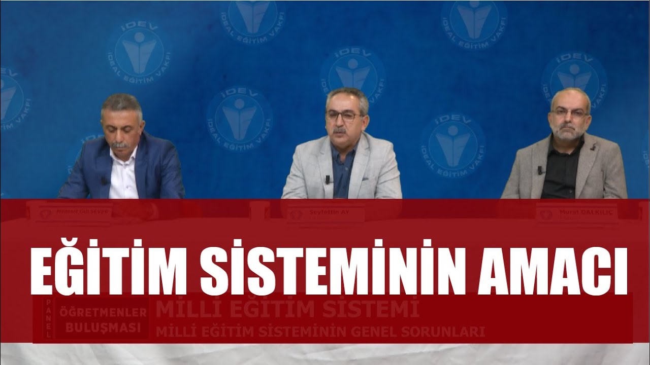 ÖGRETMENLER BULUŞMASI PANELİ 6.BÖLÜM - TÜRKİYEDEKİ EĞİTİM SİSTEMİNİN AMACI, İLKELERİ VE HEDEFLERİ