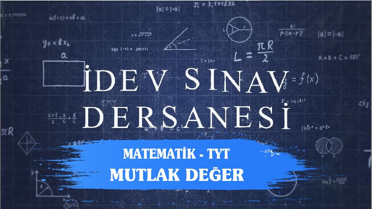 İDEV SINAV DERSANESİ - MATEMATİK - TYT - 20. DERS - MUTLAK DEĞER