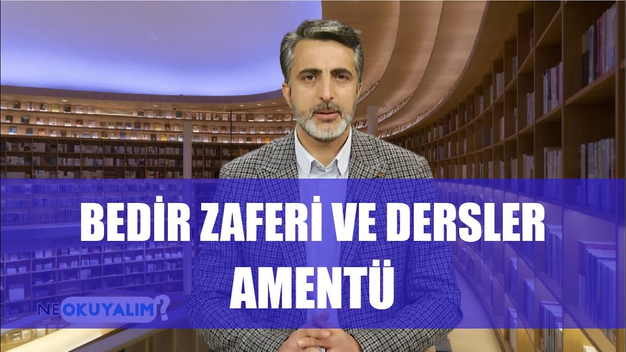 NE OKUYALIM 10. BÖLÜM - BEDİR ZAFERİ VE DERSLER - AMENTÜ