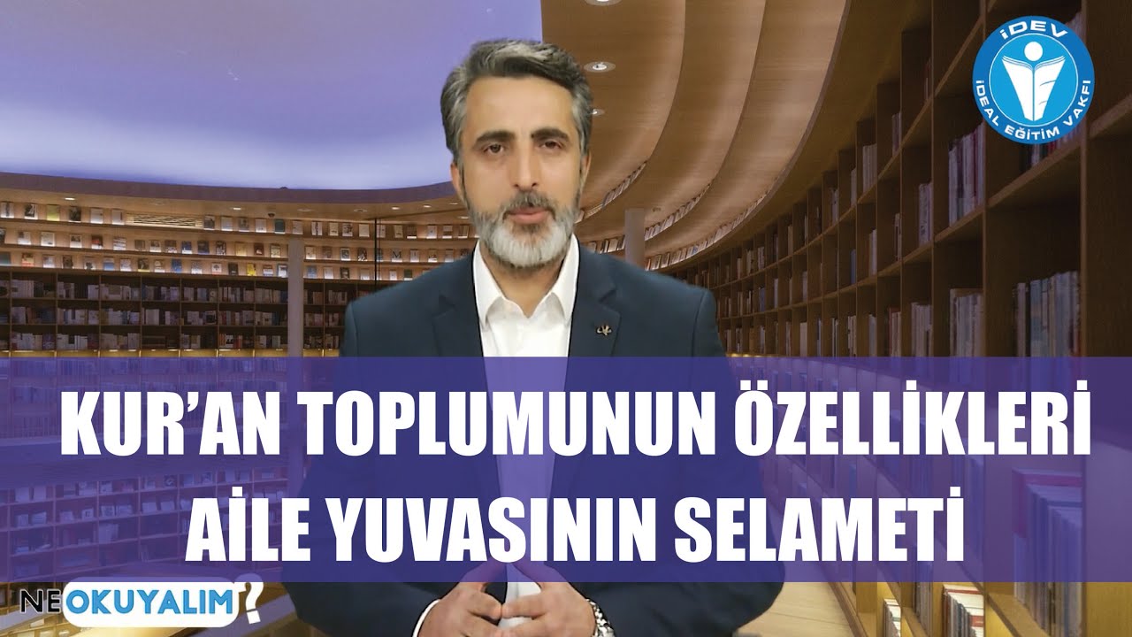 NE OKUYALIM 6. BÖLÜM - AİLE YUVASININ SELAMETİ - KUR'AN TOPLUMUNUN ÖZELLİKLERİ