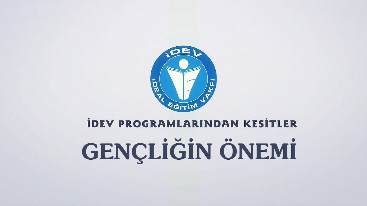 İDEV PROGRAMLARINDAN KESİTLER - SÖZÜN ÖZÜ - GENÇLİĞİN ÖNEMİ