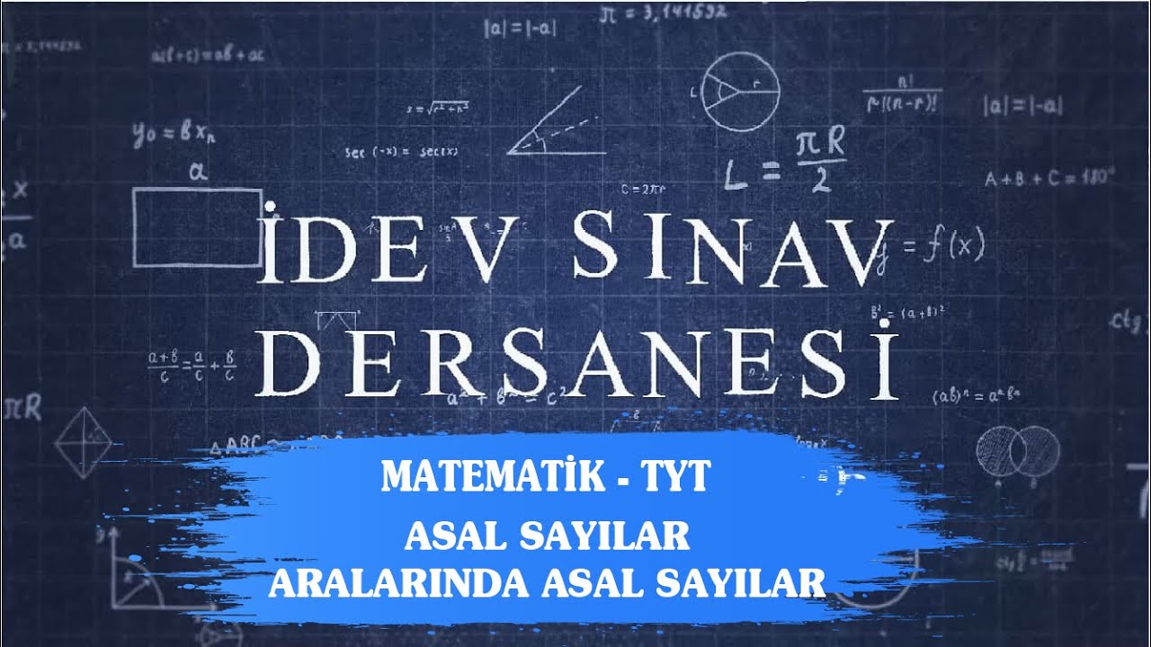 İDEV SINAV DERSANESİ - MATEMATİK - TYT - 6. DERS - ASAL SAYILAR - ARALARINDA ASAL SAYILAR