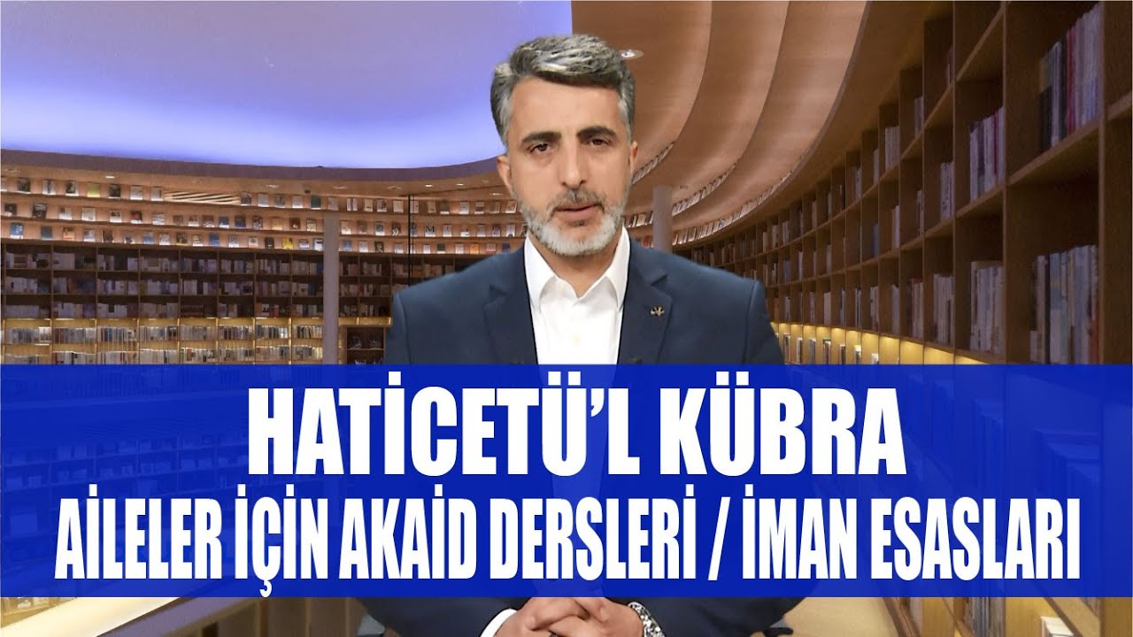 NE OKUYALIM 27.  BÖLÜM - HATİCETÜ'L KÜBRA - AİLELER İÇİN AKAİD DERSLERİ / İMAN ESASLARI