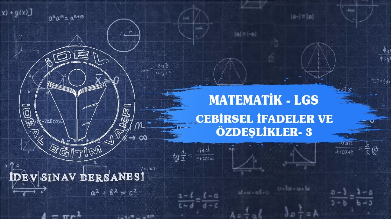 İDEV SINAV DERSANESİ - 17. DERS MATEMATİK LGS'YE HAZIRLIK - CEBİRSEL İFADELER VE ÖZDEŞLİKLER - 3