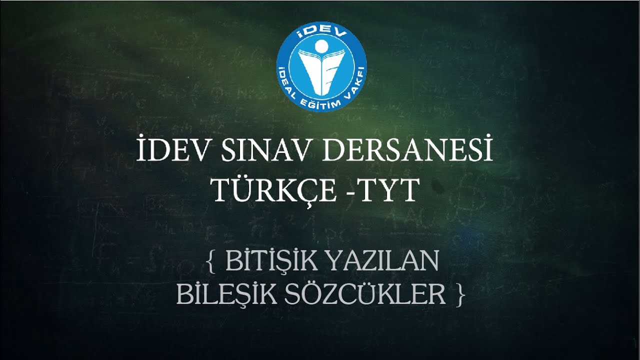 İDEV SINAV DERSANESİ - TÜRKÇE - TYT - 8. DERS - BİTİŞİK YAZILAN BİRLEŞİK SÖZCÜKLER