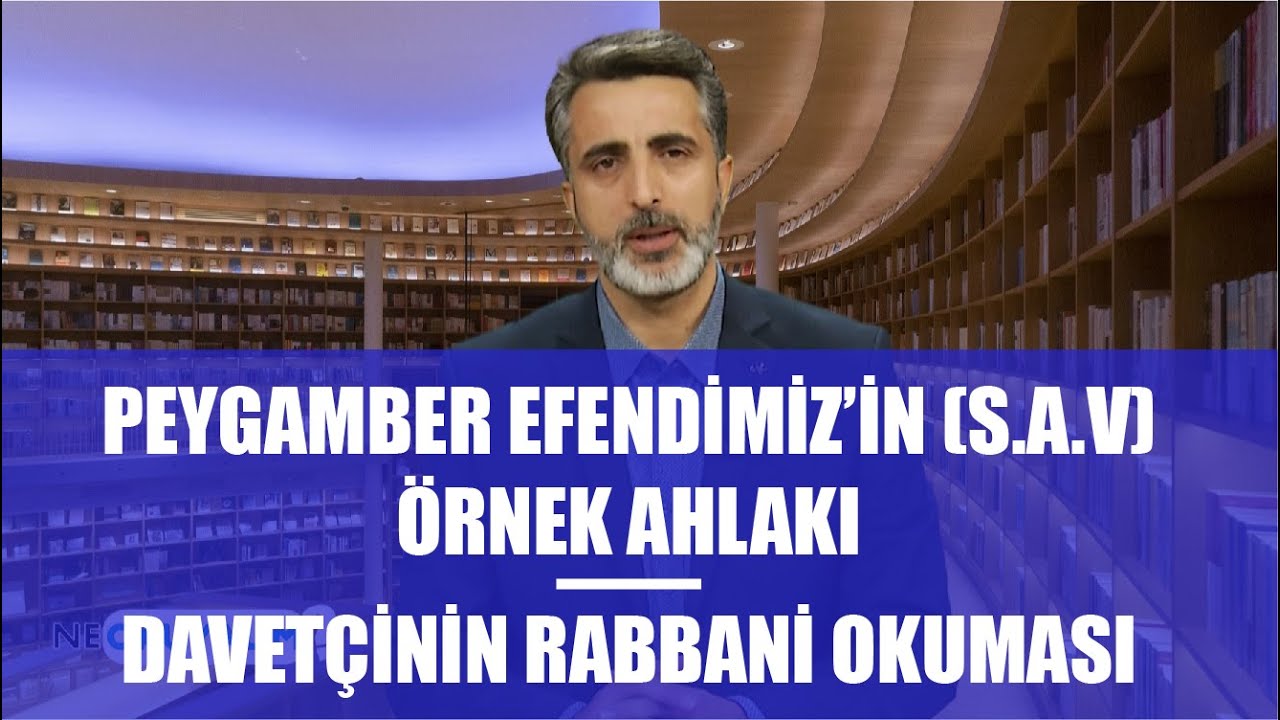 NE OKUYALIM 9. BÖLÜM - PEYGAMBER EFENDİMİZ'İN (S.A.V) ÖRNEK AHLAKI - DAVETÇİNİN RABBANİ OKUMASI