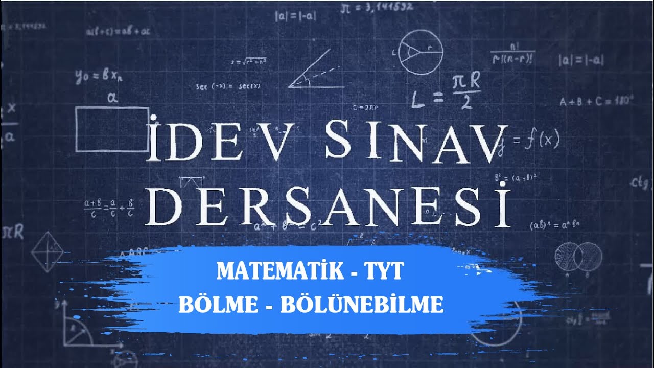 İDEV SINAV DERSANESİ - MATEMATİK - TYT - 10. DERS - BÖLME - BÖLÜNEBİLME
