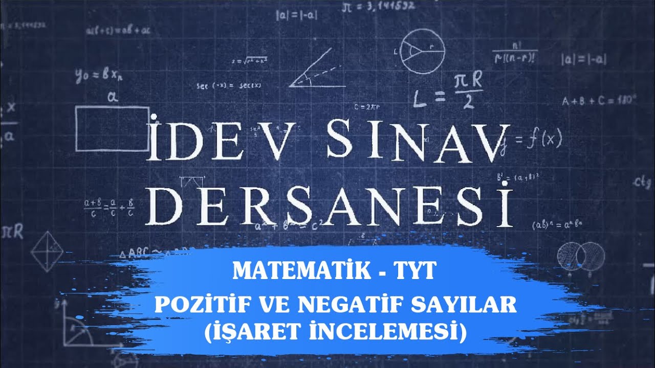 İDEV SINAV DERSANESİ - MATEMATİK - TYT - 5. DERS - POZİTİF VE NEGATİF SAYILAR (İŞARET İNCELEMESİ)