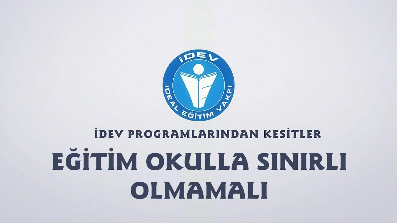 İDEV PROGRAMLARINDAN KESİTLER-SÖZÜN ÖZÜ 5.  BÖLÜM EĞİTİM OKULLA SINIRLI OLMAMALI