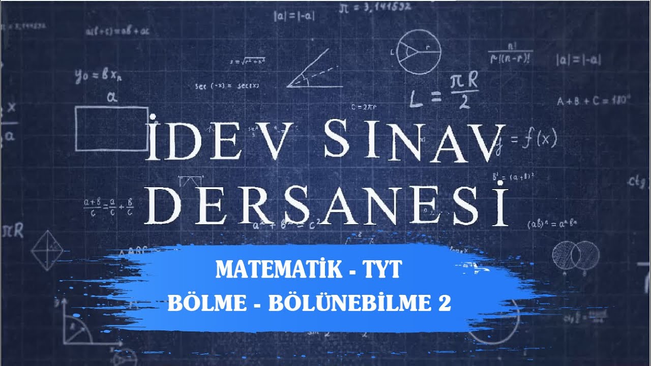 İDEV SINAV DERSANESİ - MATEMATİK - TYT - 11. DERS - BÖLME - BÖLÜNEBİLME 2