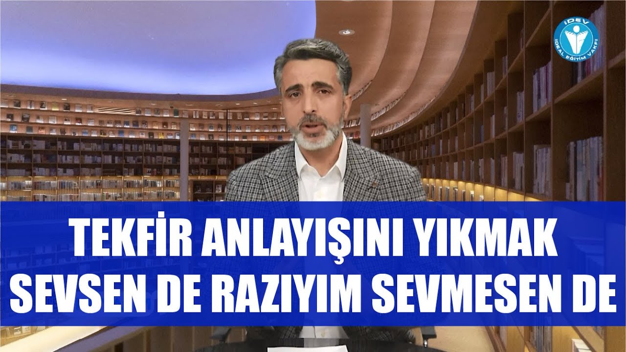 NE OKUYALIM 22.  BÖLÜM - TEKFİR ANLAYIŞINI YIKMAK - SEVSEN DE RAZIYIM SEVMESEN DE