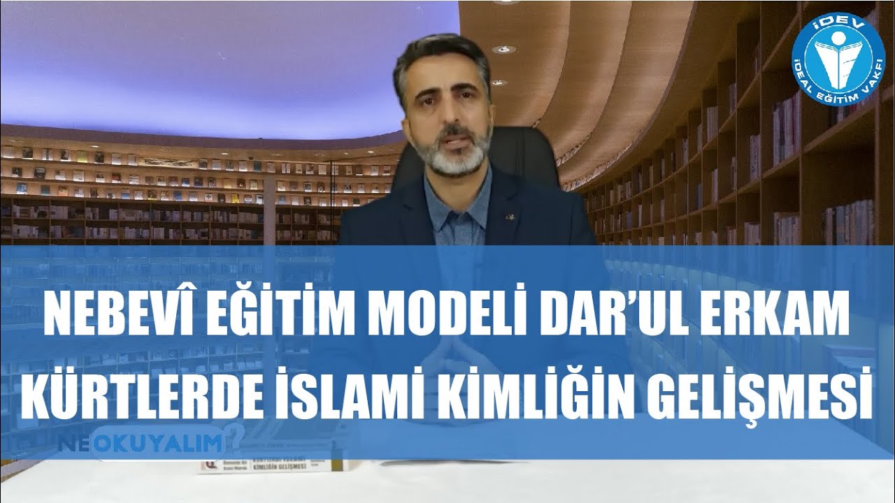 NE OKUYALIM 3. BÖLÜM - NEBEVÎ EĞİTİM MODELİ DAR'UL ERKAM- KÜRTLERDE İSLAMİ KİMLİĞİN GELİŞMESİ