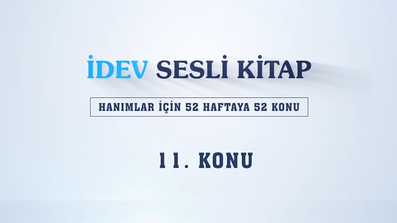 HANIMLAR İÇİN 52 HAFTAYA 52 KONU - 11. KONU/İSLAM'DA KADININ YERİ VE KONUMU
