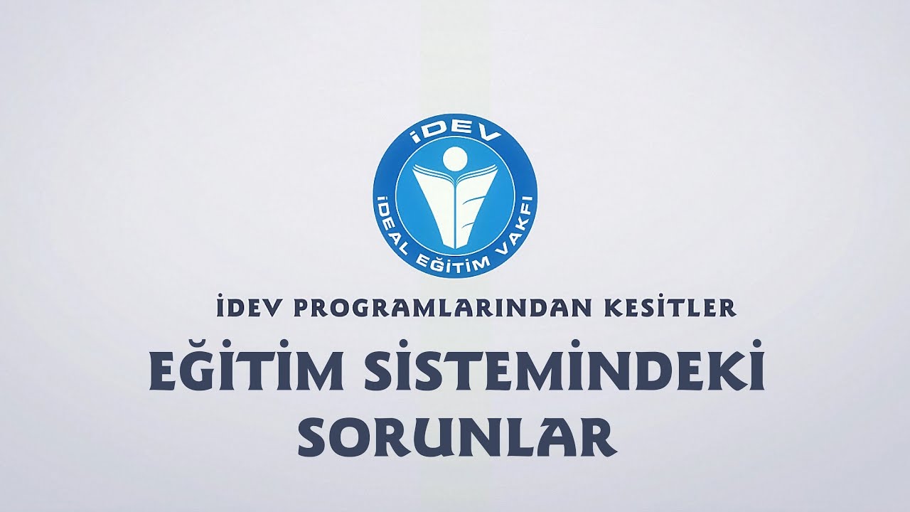 İDEV PROGRAMLARINDAN KESİTLER - ÖĞRETMENLER BULUŞMASI - EĞİTİM SİSTEMİNDEKİ SORUNLAR
