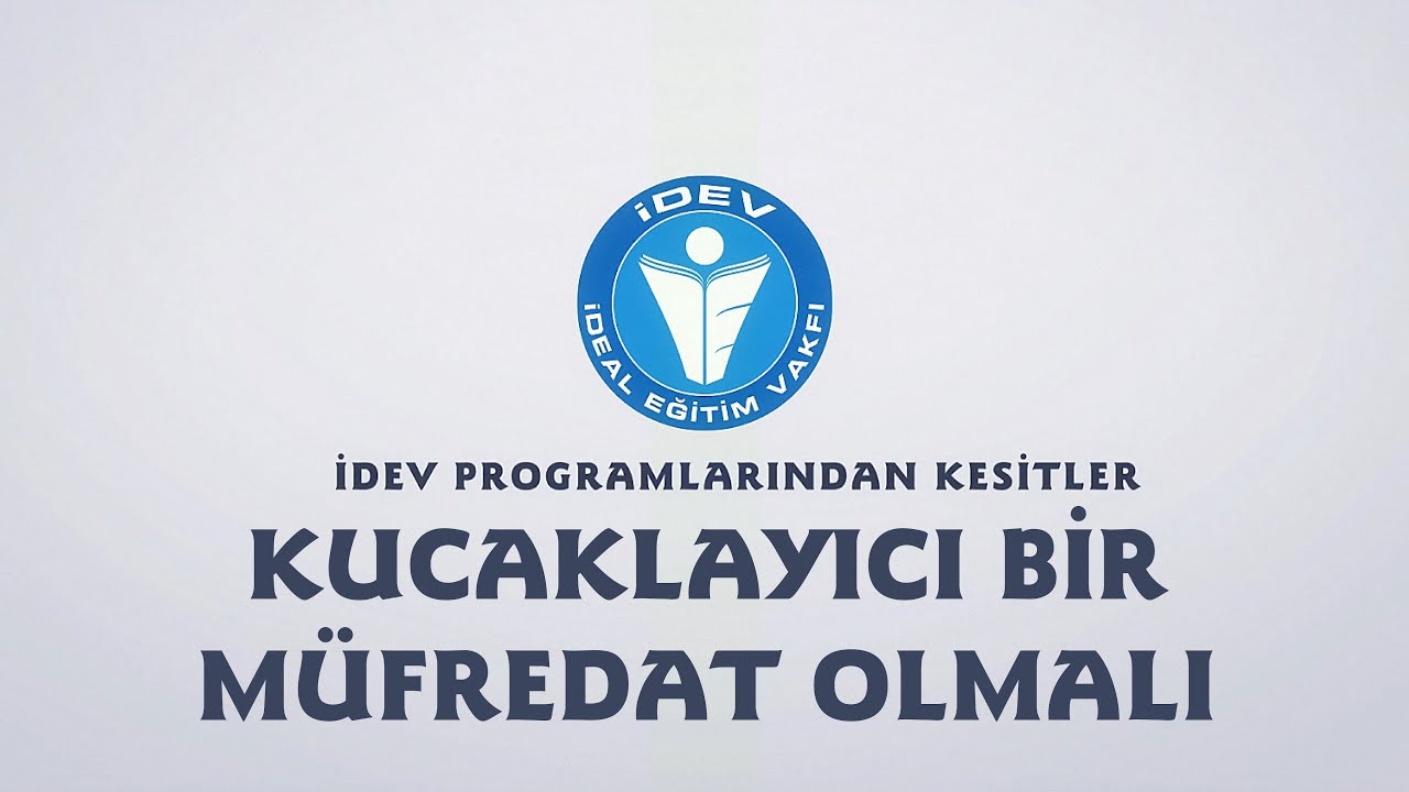 İDEV PROGRAMLARINDAN KESİTLER - ÖĞRETMENLER BULUŞMASI - KUCAKLAYICI BİR MÜFREDAT OLMALI