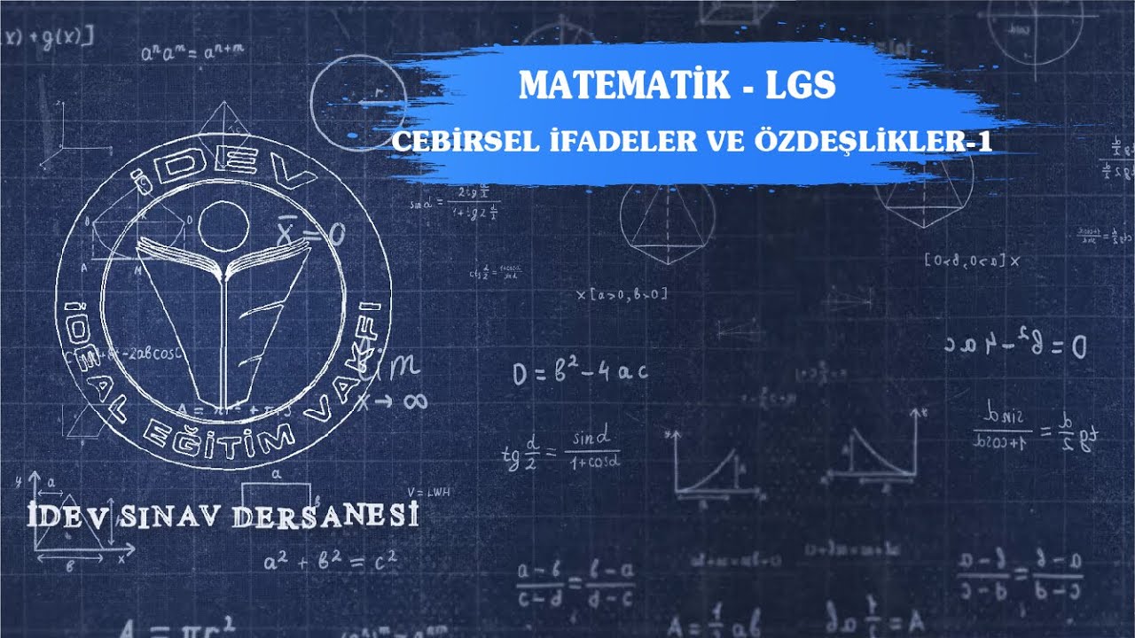 İDEV SINAV DERSANESİ- 15. DERS MATEMATİK LGS'YE HAZIRLIK-CEBİRSEL İFADELER VE ÖZDEŞLİKLER-1