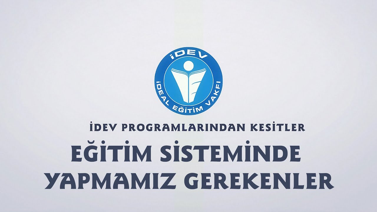 İDEV PROGRAMLARINDAN KESİTLER - ÖĞRETMENLER BULUŞMASI - EĞİTİM SİSTEMİNDE YAPMAMIZ GEREKNLER