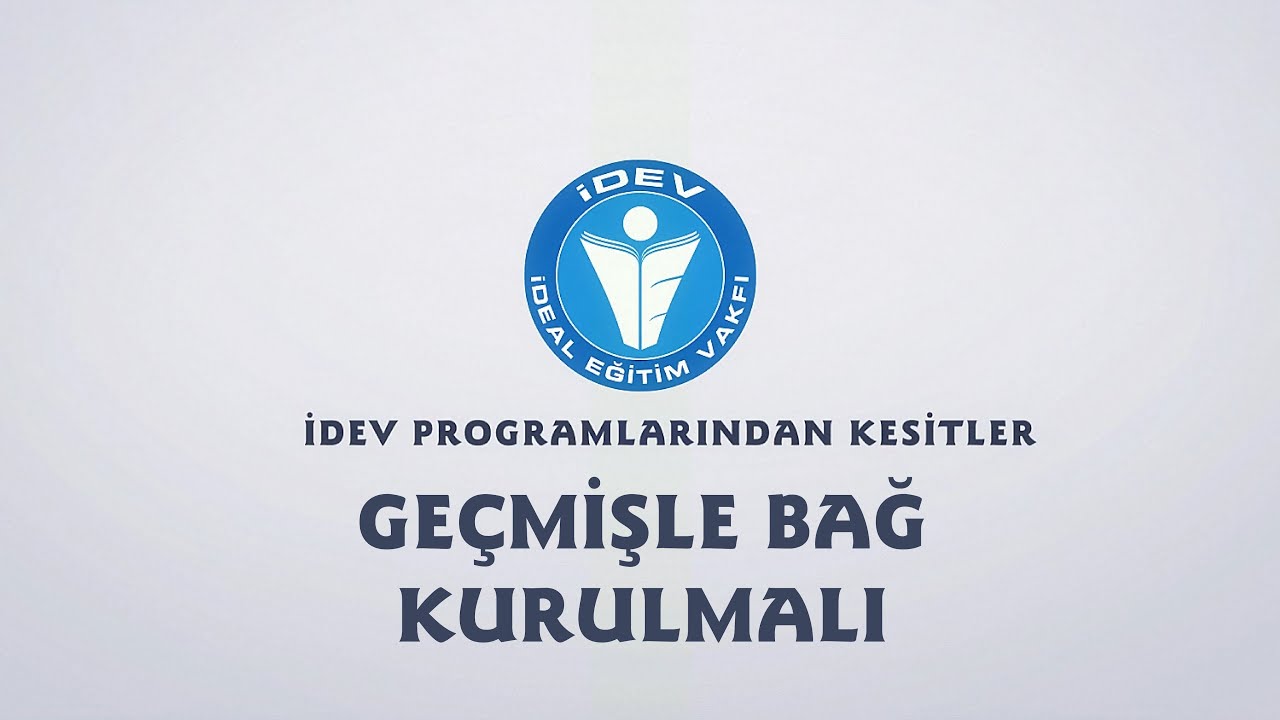 İDEV PROGRAMLARINDAN KESİTLER - ÖĞRETMENLER BULUŞMASI - GEÇMİŞLE BAĞ KURULMALI