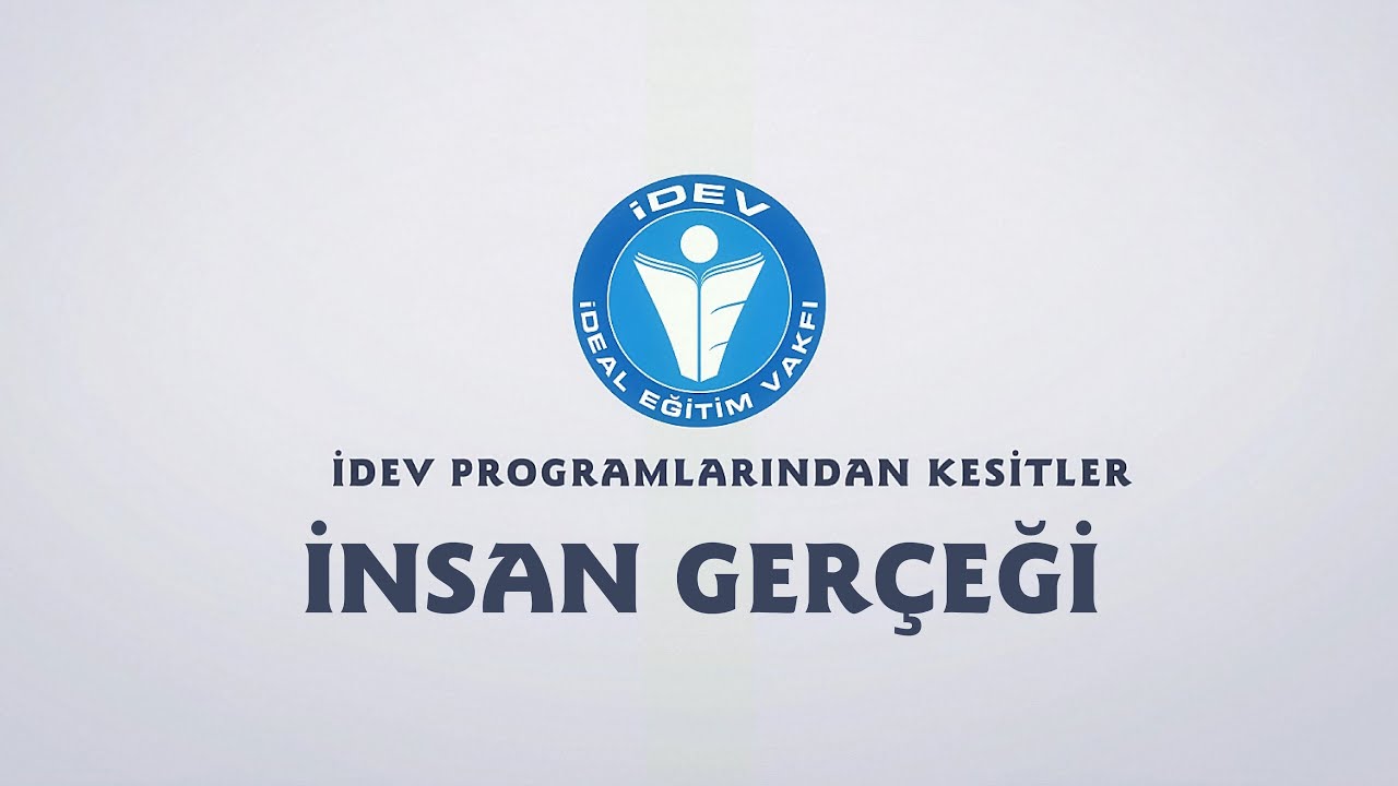 İDEV PROGRAMLARINDAN KESİTLER - SÖZÜN ÖZÜ - İNSAN GERÇEĞİ