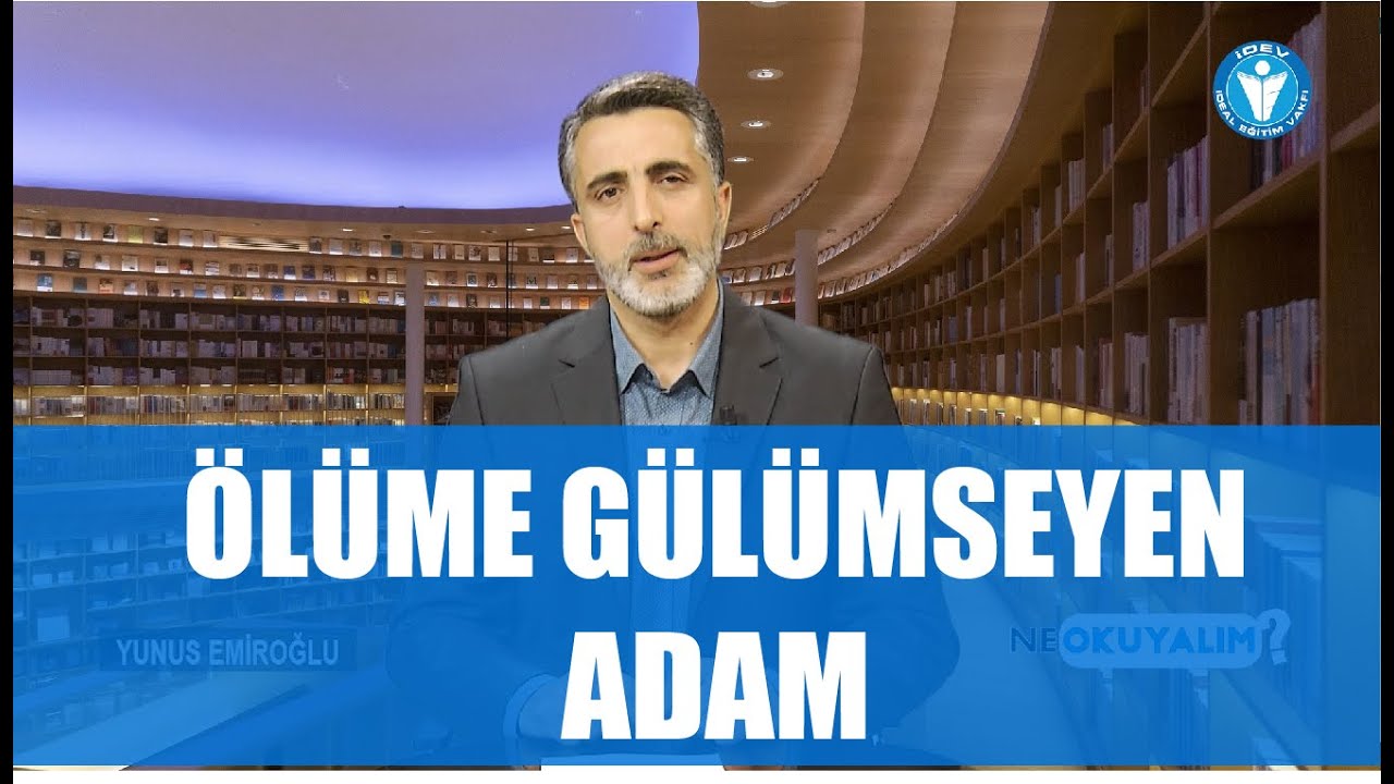 NE OKUYALIM- 53. BÖLÜM - ÖLÜME GÜLÜMSEYEN ADAM