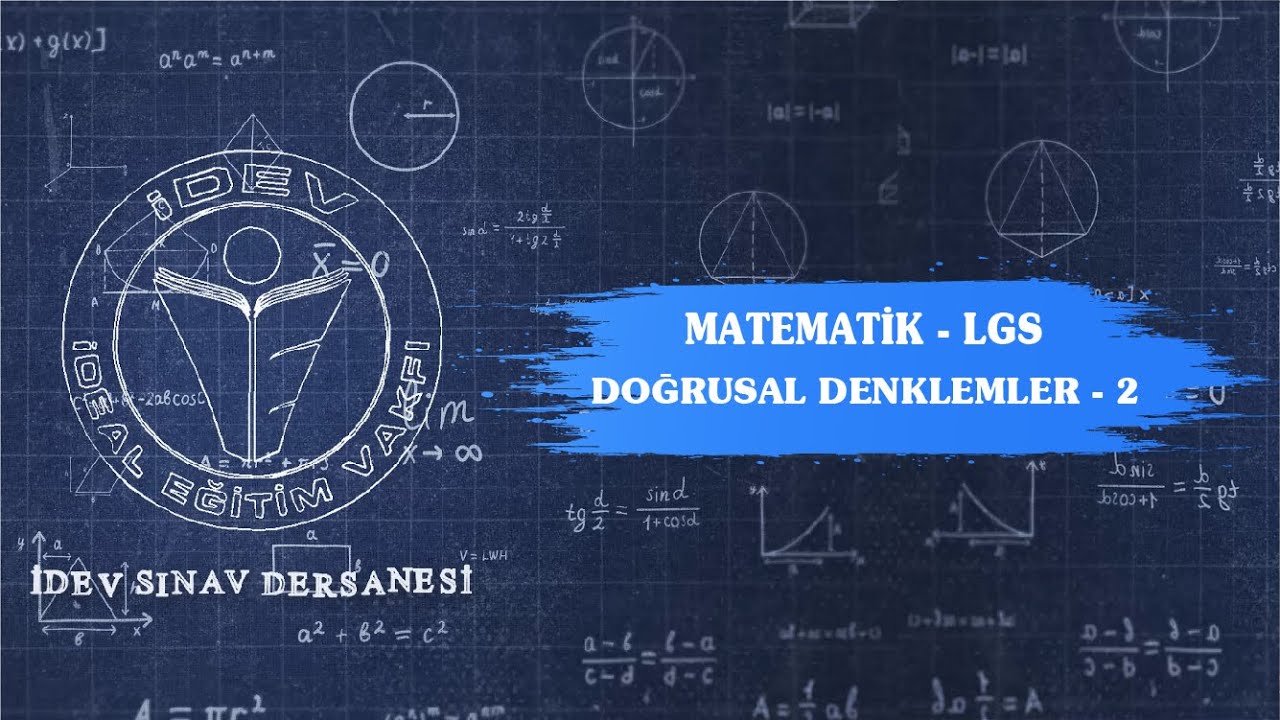 İDEV SINAV DERSANESİ - 19. DERS MATEMATİK LGS'YE HAZIRLIK - DOĞRUSAL DENKLEMLER - 2