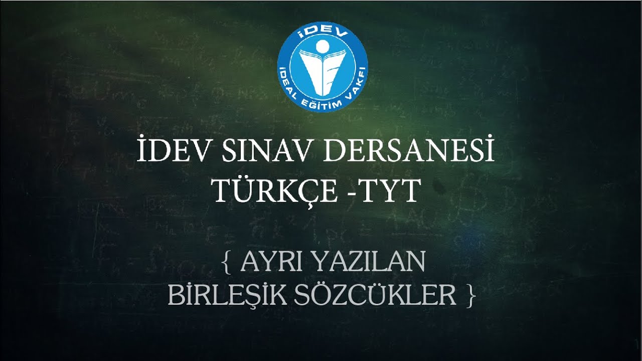 İDEV SINAV DERSANESİ - TÜRKÇE - TYT - 10. DERS - AYRI YAZILAN BİRLEŞİK SÖZCÜKLER