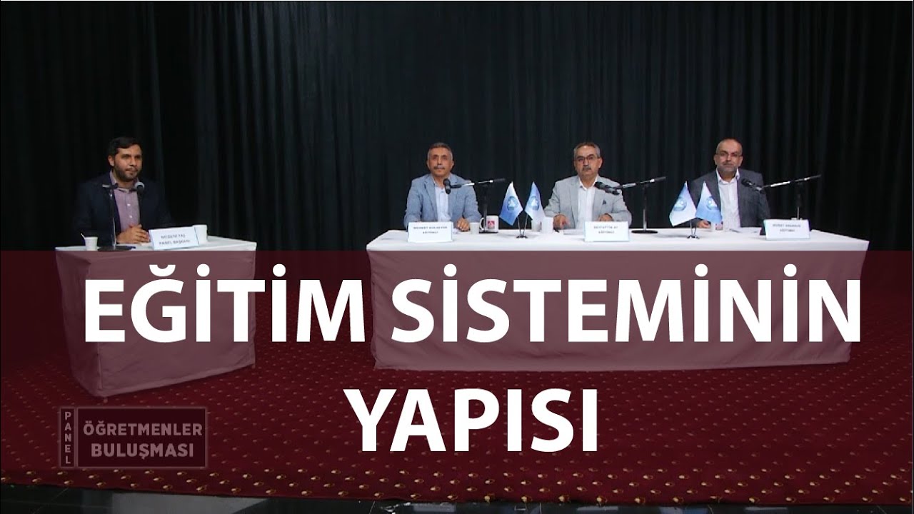 ÖĞRETMENLER BULUŞMASI PANELİ 2. BÖLÜM - TÜRKİYEDEKİ EĞİTİM SİSTEMİNİN YAPISI VE ÖZELLİKLERİ