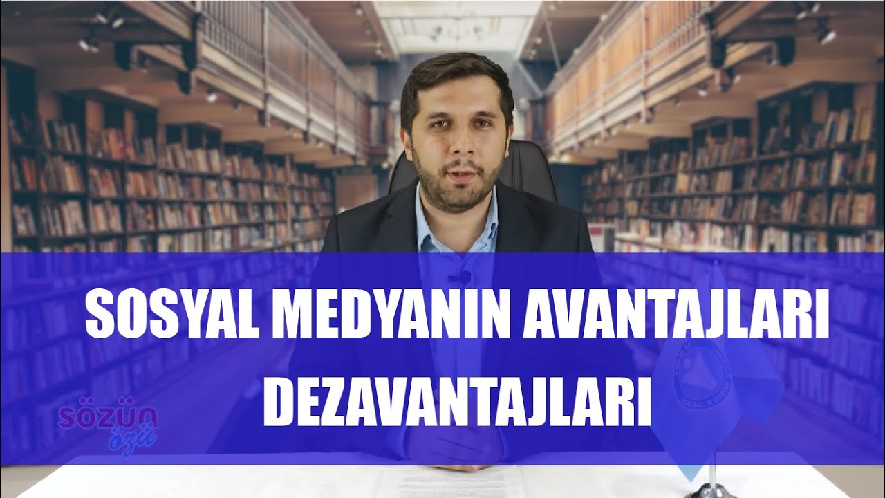 SÖZÜN ÖZÜ 7. BÖLÜM - SOSYAL MEDYANIN AVANTAJLARI VE DEZAVANTAJLARI