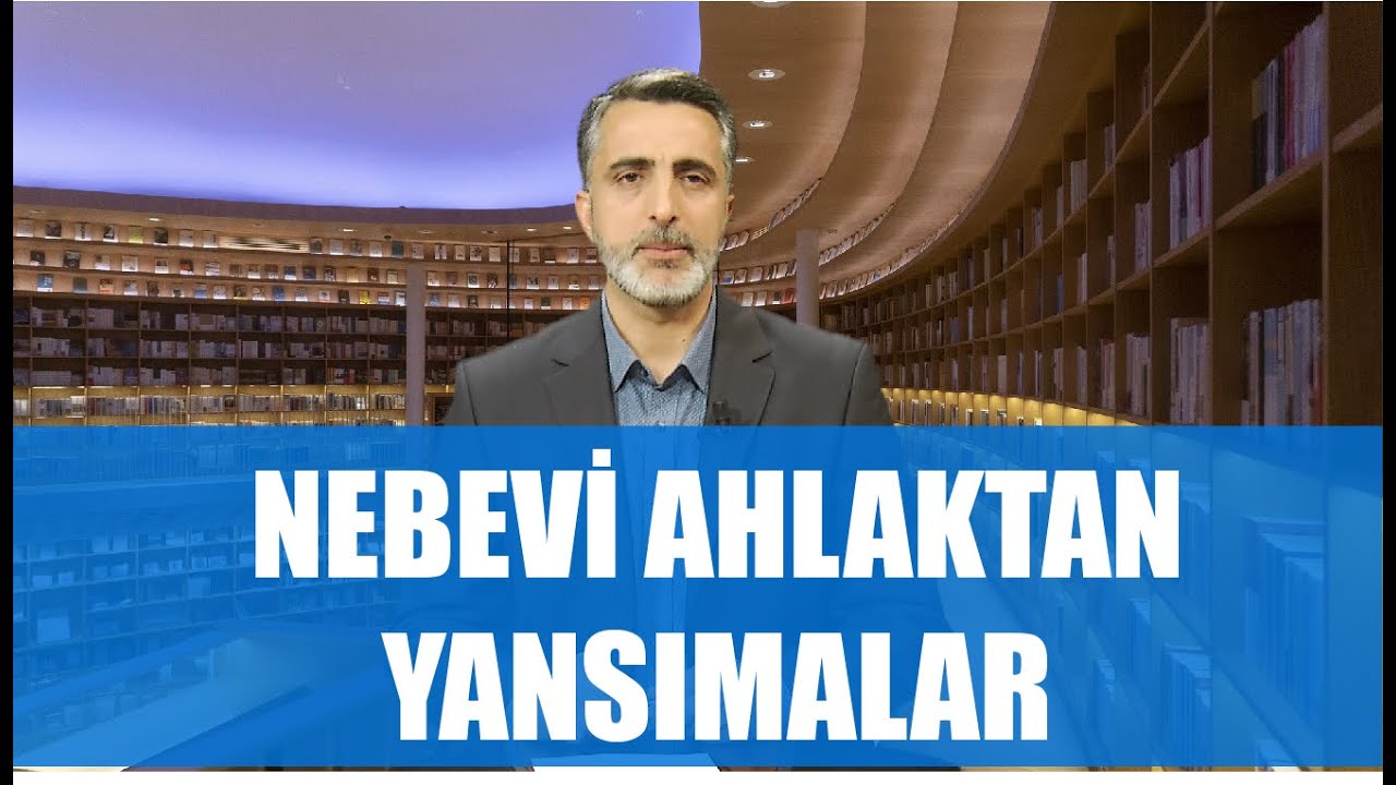 NE OKUYALIM- 52. BÖLÜM - NEBEVİ AHLAKTAN YANSIMALAR