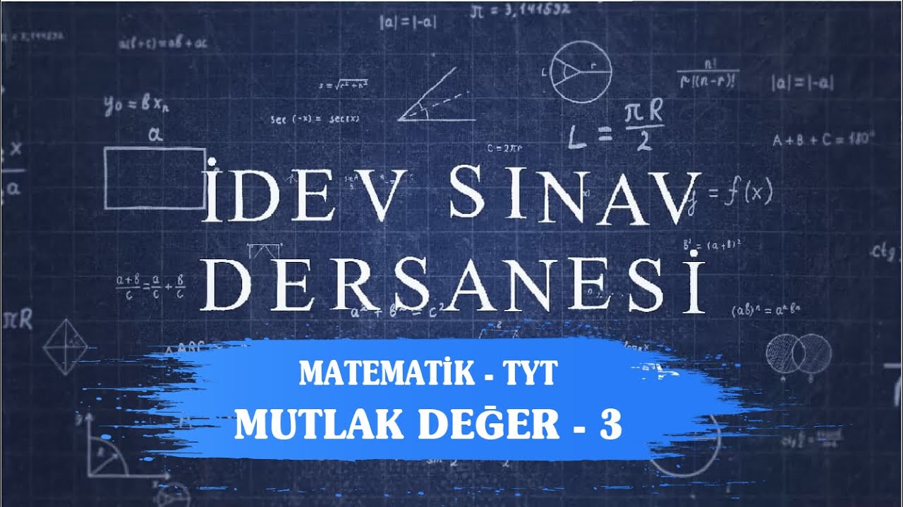 İDEV SINAV DERSANESİ - MATEMATİK - TYT - 22. DERS - MUTLAK DEĞER - 3
